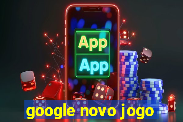 google novo jogo